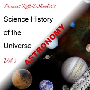 Science - History of the Universe Vol. 1: Astronomy, The by Francis Rolt-Wheeler (1876 - 1960)
