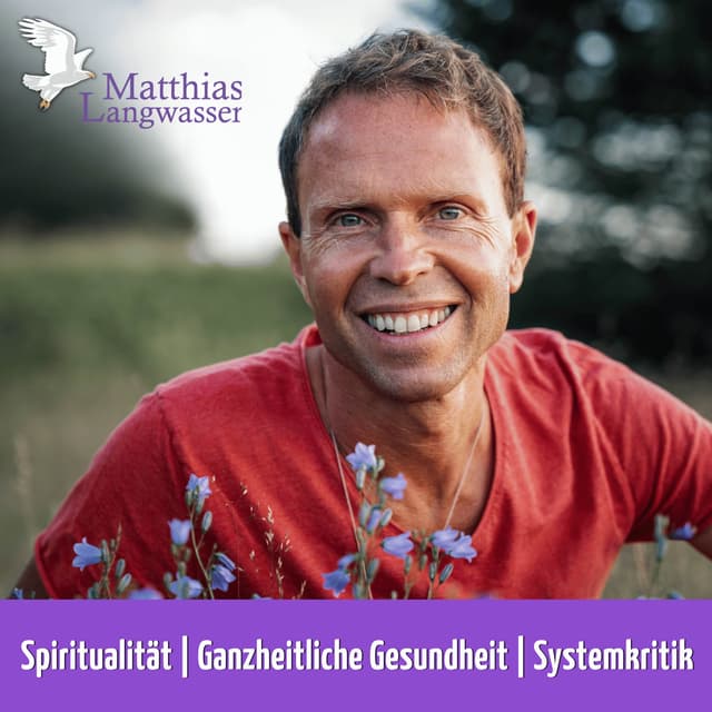 Matthias Langwasser: Spiritualität, Ganzheitliche Gesundheit, Systemkritik.