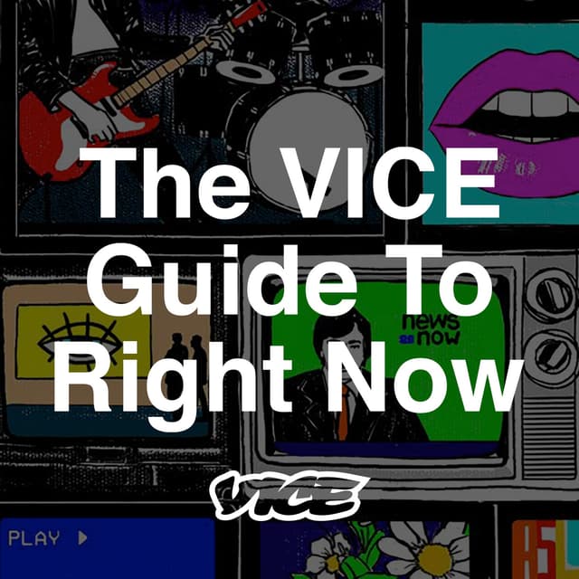 The VICE Guide to Right Now