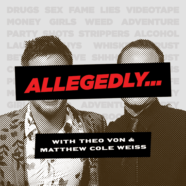 Allegedly with Theo Von & Matthew Cole Weiss