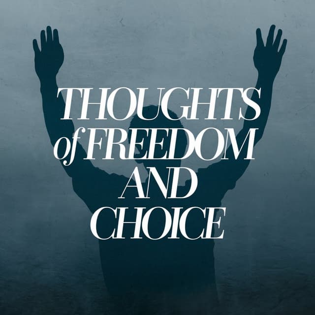 Thoughts of Freedom and Choice.
