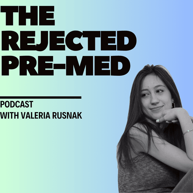 The Rejected Pre-Med Podcast: For Anyone Who’s Faced Rejection