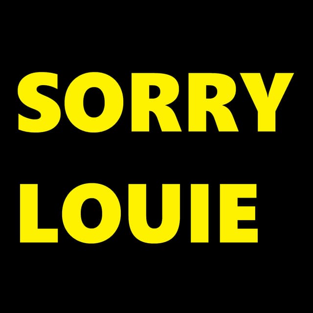 Sorry Louie