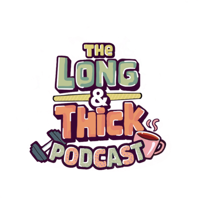 The Long & Thick Podcast
