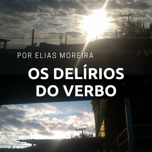 Os Delírios do Verbo | Por Elias Moreira