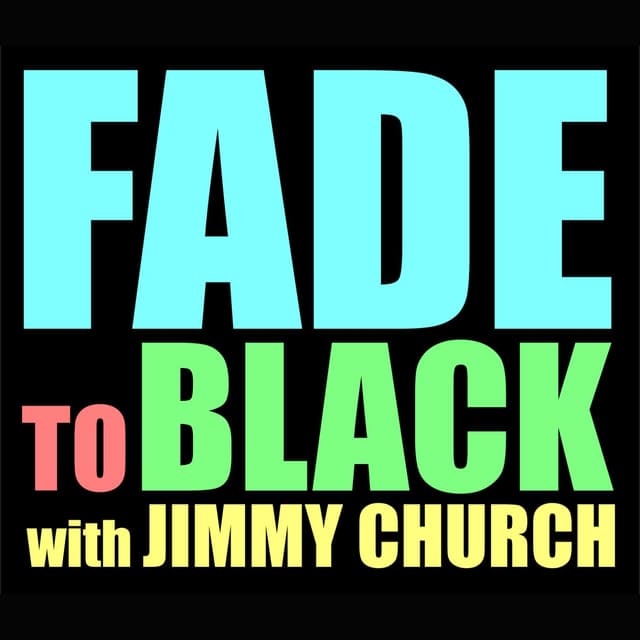FADE to BLACK w/ Jimmy Church Podcast