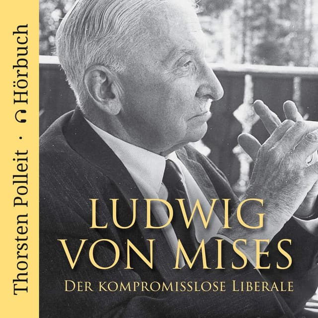 Ludwig von Mises – Der kompromisslose Liberale